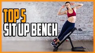 Best Sit Up Benches 2020 - Top 5 Sit Up Bench For Exercises