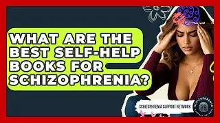 What Are The Best Self-help Books For Schizophrenia? - Schizophrenia Support Network