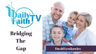 Bridging The Gap Between Generations - Pastor David Lewkowicz on Daily Faith TV.