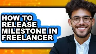 How to Release Milestone in Freelancer (easy Method)