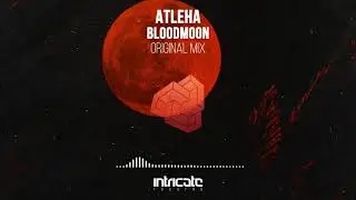 Atleha - Bloodmoon (Original Mix) [Intricate Records]