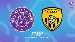 TFF 3. Lig 1. Grup Play Off 3. Tur 1. Ma&ccedil; | 52 Orduspor FK - Aliağa Futbol A.Ş