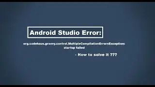Android Studio Error: org codehaus groovy control MultipleCompilationErrorsException startup failed