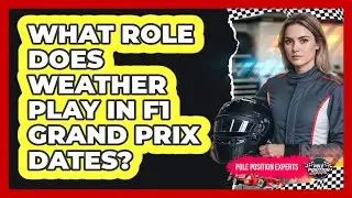 What Role Does Weather Play In F1 Grand Prix Dates? - Pole Position Experts