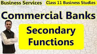 Secondary Functions of Commercial Banks | Agency Functions & General Utility Services | Class 11