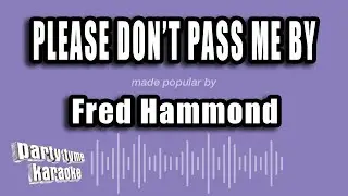 Fred Hammond - Please Don't Pass Me By (Karaoke Version)