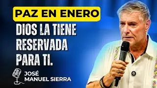 José Manuel Sierra PREDICAS - Paz en enero: Dios la tiene reservada para ti.
