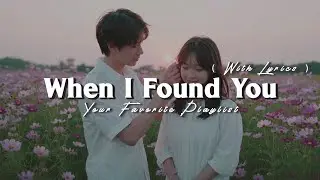 When I Found You – Beautiful Romantic Love Songs Playlist (Lyrics Video)