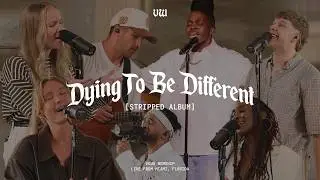 Dying To Be Different (Stripped) &mdash; Full Album &mdash; VOUS Worship