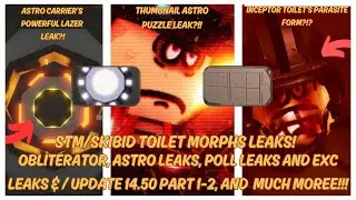 STM/SKIBID TOILET MORPHS ASTRO TOILET LEAKS & EXCLUSIVE LEAK BY SENTIENT! - UPDATE 14.5 PART 1-2!! -