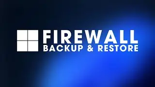 How to Backup and Restore Windows Firewall Settings