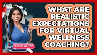 What Are Realistic Expectations For Virtual Wellness Coaching? - Telehealth Care Expert