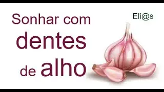 SONHAR COLHENDO DENTES DE ALHO significado