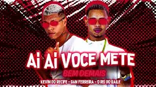 AI AI AI VOC&Ecirc; METE BEM DEMAIS // TIKTOK VIRAL  - KEVIN DO RECIFE  & DAN FERREIRA O REI DO BAILE