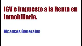 IGV e Impuesto a la Renta en Inmobiliaria. Alcances Generales