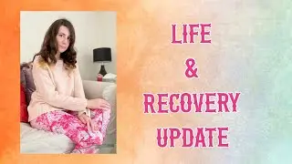 Life & Eating Disorder Recovery Update (First Uploaded 0ct 8th 2022)