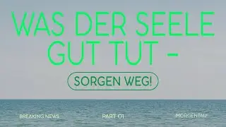 Was der Seele gut tut - Sorgen weg! | Part 1 | Breaking News | Peter Wenz