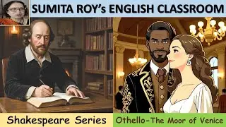Othello- The Moor of Venice| Shakespeare&rsquo;s Famous Tragedy | Prof. Sumita Roy Explains in a Lecture