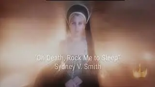 Sydney V. Smith &mdash; &ldquo;Oh Death, Rock Me to Sleep&rdquo; (Full-Length Song)