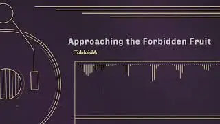 Approaching The Forbidden Fruit - TabloidA [For Melon Vault]
