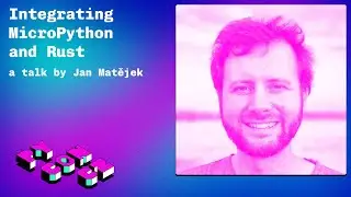 Jan Matějek: Integrating MicroPython and Rust