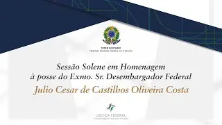 Sessão Solene em Homenagem à posse do Exmo. SR. Desembargador Federal Júlio de Castilhos