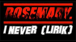 Rosemary - I Never (Lirik)