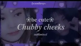 ❀be cute❀|chubby cheeks| powerful subliminal