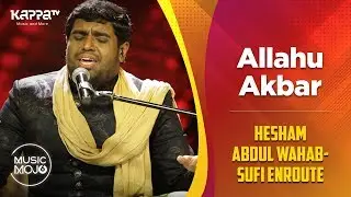 Allahu Akbar -  Hesham Abdul Wahab-Sufi Enroute  - Music Mojo Season 6 - Kappa TV