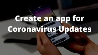 How to create an app for Coronavirus Updates
