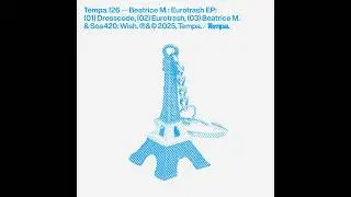 Beatrice M. - Wish ‐ Eurotrash EP - [TEMPA126] - 2025