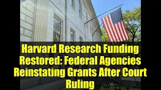 Harvard Research Funding Restored: Federal Agencies Reinstating Grants After Court Ruling