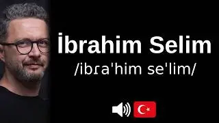 How to pronounce İbrahim Selim (CORRECTLY!)