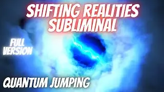 Shifting Realities Subliminal | Quantum Jumping Portal | Shift Your Reality [FULL VERSION]