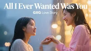 All I Ever Wanted Was You | GXG Slow Burn to Love Story (English GL Romance)
