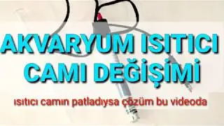 AKVARYUM ISITICISI CAMI TAMİRİ NASIL YAPILIR ?? YAPILAN YANLIŞLAR !!