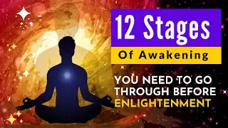 12 Stages of Awakening You Need to Go Through Before Enlightenment