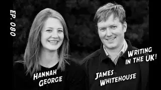 TV Writer Podcast 080 - UK Writers James Whitehouse and Hannah George