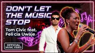 Tom Civic feat. Felicia Uwaje - Don't Let The Music Stop (Official Music Video)