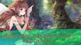 Enchanted Encounter: A Tough Fairy Girl Meets a Mysterious Fairy | ASMR Fantasy Roleplay