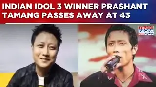 Indian Idol 3 Winner Prashant Tamang Passes Away At 43 After Stoke; Nation Mourns | Watch