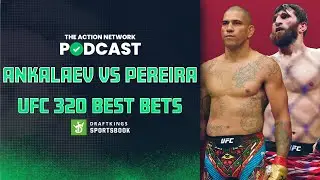 Ankalaev vs. Pereira BEST BETS! | UFC 320 Betting Preview | The Action Network Podcast