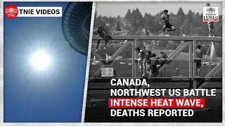 Canada, Northwest US battle intense heatwave and power outage, deaths reported