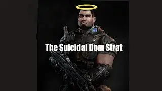 The Suicidal Dom Strat  ] Gears 5 [