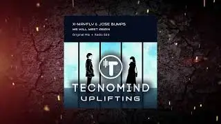 X-Mayfly & Jose Bumps - We Will Meet Again (Original Mix) [ Tecnomind Uplifting ]