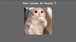 Htun Eaindra Bo - Best Song Playlist 🎶🎧 Burmese song // relax song 🎧