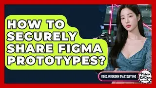 How To Securely Share Figma Prototypes? - Video And Design Saas Solutions