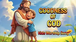 Goodness of God (Kids Version) | Children&rsquo;s Worship Songs & Praise Lyrics Video