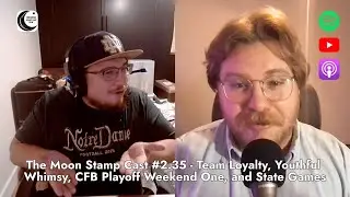 The Moon Stamp Cast #2.35 - Team Loyalty, Youthful Whimsy, CFB Playoff Weekend One, and State Games