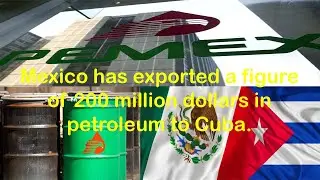 Throughout this year, Mexico has exported a figure of 200 million dollars worth of oil to Cuba